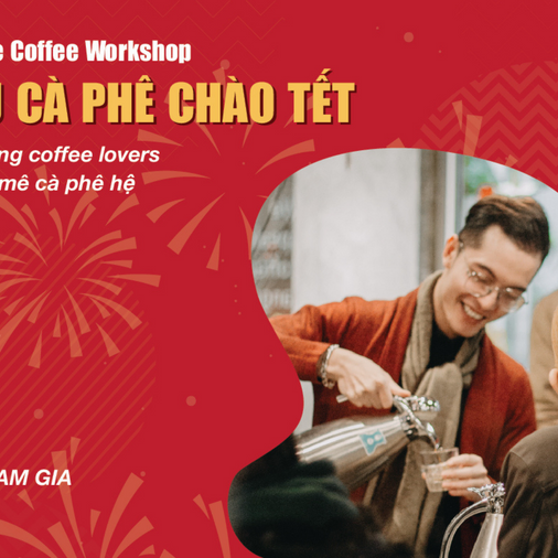 Meet & Exchange Coffee Workshop: GIAO LƯU CÀ PHÊ CHÀO TẾT
